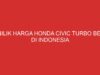 Menilik Harga Honda Civic Turbo Bekas di Indonesia